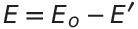 E = Eo - E'